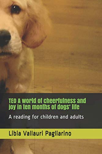 TEO A world of cheerfulness and joy in ten months of dogs’ life: A reading for children and adults