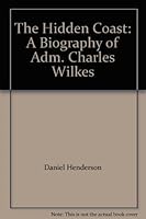 The Hidden Coast: A Biography of Adm. Charles Wilkes B007Y8O1G0 Book Cover