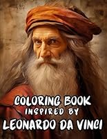 Leonardo da Vinci. Coloring Book Inspired by Leonardo da Vinci: Coloring Book for Teens and Adults, Stress Relief, Book for Relaxation and Meditation, ... inches, Paperback, the Greatest Works of Art B0CR7BF5W5 Book Cover