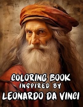 Leonardo da Vinci. Coloring Book Inspired by Leonardo da Vinci: Coloring Book for Teens and Adults, Stress Relief, Book for Relaxation and Meditation, ... inches, Paperback, the Greatest Works of Art