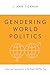 Gendering World Politics