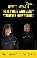 How to Invest in Real Estate With Money You Never Knew You Had: 29 Ways to Invest in Real Estate 1079844813 Book Cover