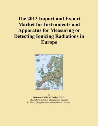 The 2013 Import and Export Market for Instruments and Apparatus for Measuring or Detecting Ionizing Radiations in Europe