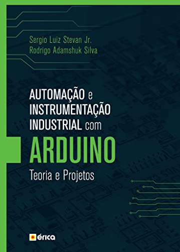 Automação e instrumentação industrial com Arduino: Teoria e projetos