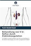 Behandlung von V-U-Reflux durch Elektrokoagulation: V-U-Reflux ist der Rückfluss von Urin aus der Blase in die oberen Harnwege und ist ein urologisches Problem