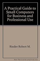 A practical guide to small computers for business and professional use 0671470914 Book Cover