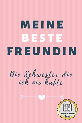 MEINE BESTE FREUNDIN DIE SCHWESTER DIE ICH NIE HATTE WRITE & GIVE BOOK: A5 Ausfüllbuch liebevolle Geschenkidee für deine beste Freundin| BFF | ... | Danke-Buch zum Ausfüllen und Verschenken