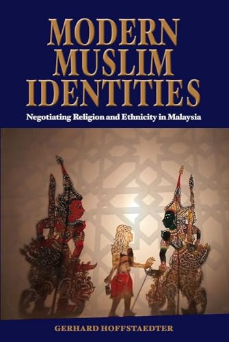 Modern Muslim Identities: Negotiating Religion and Ethnicity in Malaysia (NIAS-Nordic Institute of Asia Studies Monograph, 119)