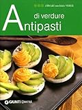  Antipasti di verdure. Ediz. illustrata
