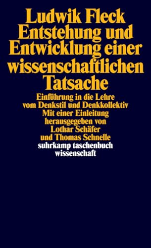 Entstehung und Entwicklung einer wissenschaftlichen Tatsache: Einführung in die Lehre vom Denkstil und Denkkollektiv (suhrkamp taschenbuch wissenschaft)