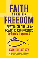 Faith Seeking Freedom: Libertarian Christian Answers to Tough Questions 1733658483 Book Cover