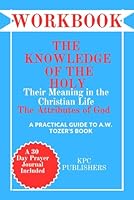 WORKBOOK FOR The Knowledge of the Holy: Their Meaning In The Christian Life The Attributes of God A Practical Guide To A. W TOZER's Book B0CP7KQ32P Book Cover