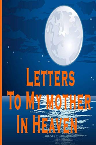 Letters To My mother In Heaven |Happy Mother's Day notebook | Mothers day Gifts for Grandma gifts book Mother's day gifts: Lined Notebook / Journal Gift, 110 Pages, 6x9, Soft Cover, Matte Finish