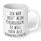 True Statements Lustige Büro Tasse Ich war heut beim Psychologen - er Will euch alle kennenlernen - Kaffeetasse, Kaffeebecher, Mitarbeiter, Chef - Büro Arbeit Homeoffice - innen weiß