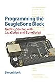 Programming the BeagleBone Black: Getting Started with JavaScript and BoneScript