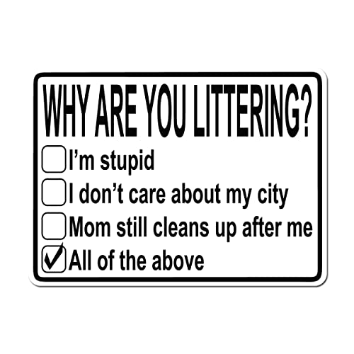 Why Are You Littering - 10X15 Aluminum Street Sign