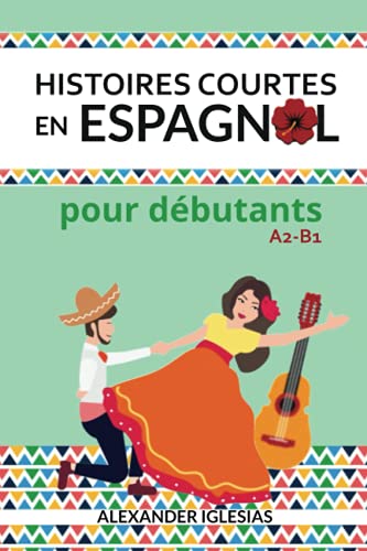 Histoires Courtes en Espagnol pour débutants: A2-B1