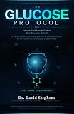The Glucose Protocol: A Practical and Scientific Guide to Brain Restoration of Health: A Brain Rehabilitation Expert's Conversation with an AI That Changed ... Restoration Science) (English Edition)