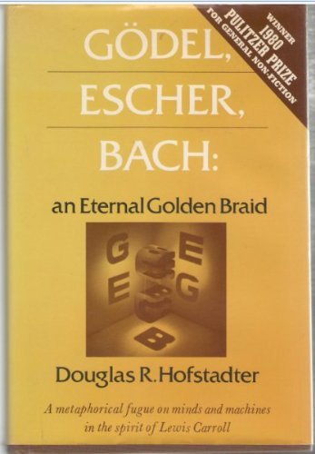 Godel, Escher, Bach: An Eternal Golden Braid