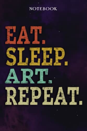 Art Inspirational Gifts for Women Lined Journal - Eat Sleep Art Repeat: Gift Idea for Proud of You, Cheer Up, Coworker, Motivational, Best Friend, Her - Notebook Planner,Stylish Paperback