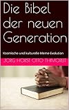  Die Bibel der neuen Generation : Kosmische und kulturelle Meme-Evolution (German Edition)