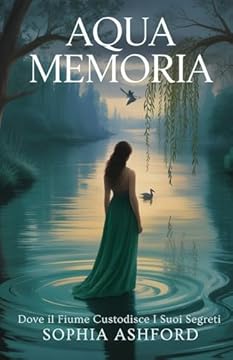 AQUA MEMORIA: Dove il fiume custodisce i suoi segreti