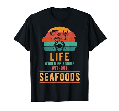Amante de los mariscos La vida de los mariscos sería aburrida sin mariscos Camiseta