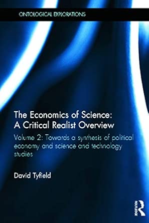 The Economics of Science: A Critical Realist Overview: Volume 2: Towards a Synthesis of Political Economy and Science and Technology Studies book cover