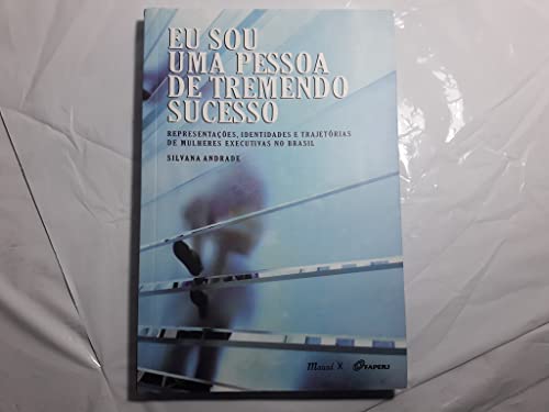 Eu sou uma pessoa de tremendo sucesso: representações, identidades e trajetórias de mulheres executivas no Brasil
