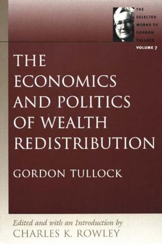The Economics and Politics of Wealth Redistribution (The Selected Works of Gordon Tullock)
