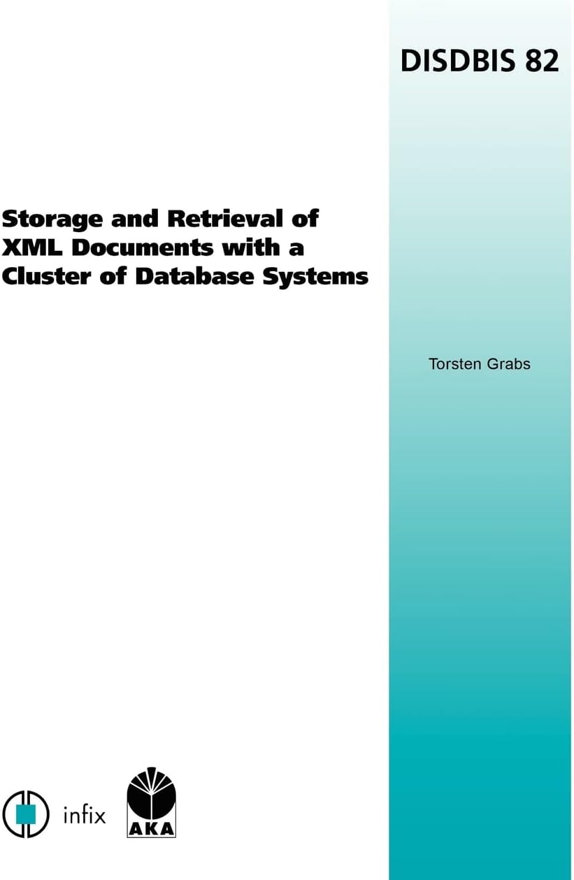Storage and Retrieval of XML Documents with a Cluster of Database Systems (Dissertations in Database & Information Systems: Infix S)