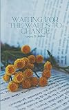 Waiting for the walls to change: [a poetry collection]