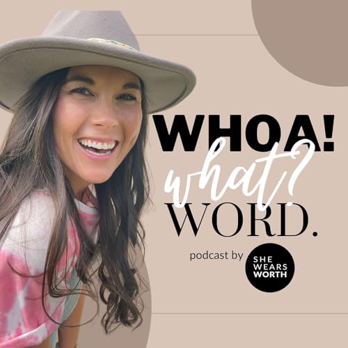 WHOA! What? Word. by SHE WEARS WORTH Podcast By Courtney Reimer cover art