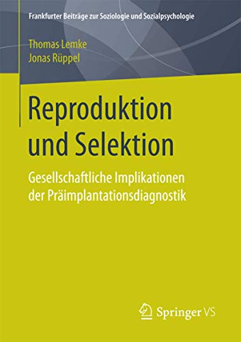 Reproduktion und Selektion: Gesellschaftliche Implikationen der Präimplantationsdiagnostik (Frankfurter Beiträge zur Soziologie und Sozialpsychologie)