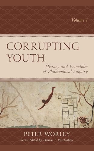 Corrupting Youth: History And Principles Of Philosophical Enquiry, Volume 1 (Big Ideas For Young Thinkers)