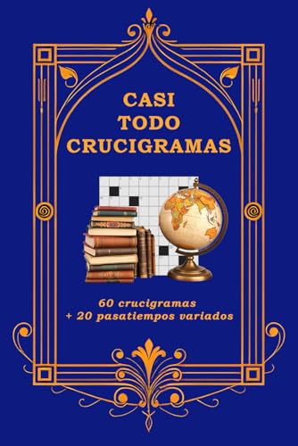 CASI TODO CRUCIGRAMAS: 60 crucigramas + 20 pasatiempos variados