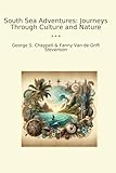 South Sea Adventures: Journeys Through Culture and Nature (Classic Books)