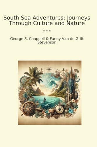 South Sea Adventures: Journeys Through Culture and Nature (Classic Books)