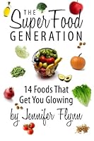 The Super Food Generation: 14 Foods That Get You Glowing 1419685244 Book Cover