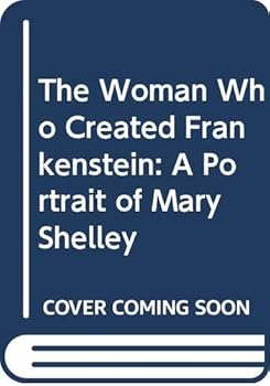 Hardcover The Woman Who Created Frankenstein: A Portrait of Mary Shelley Book