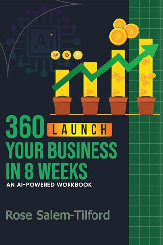 360 Launch Your Business in 8 Weeks: AI-Powered Workbook