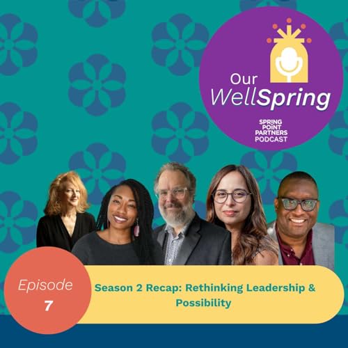 Our WellSpring Season 2 Recap: Rethinking Leadership & Possibility
