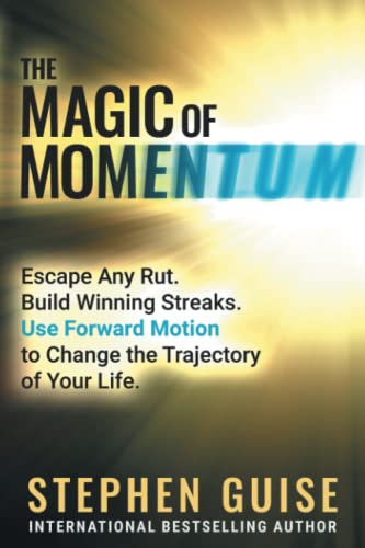 The Magic of Momentum: Escape Any Rut. Build Winning Streaks. Use Forward Motion to Change the Trajectory of Your Life.