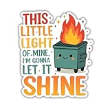 VOTANTA This Little Light of Mine I'm Gonna Let It Shine Sticker, Funny Dumpster Fire Meme Stickers, Adult Humor Work Quote Decal Gag Gifts Decoration for Laptops, Phones, Water Bottles, Car, Window