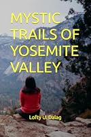 MYSTIC TRAILS OF YOSEMITE VALLEY B0G2BDQF87 Book Cover