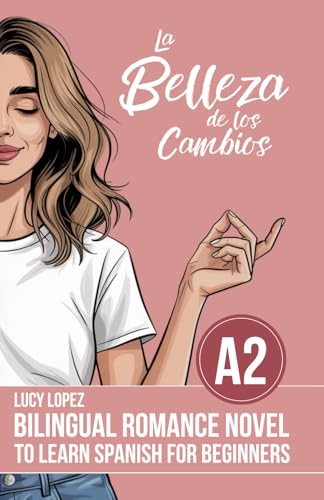 Bilingual Romance Novel to Learn Spanish for Beginners ( A2 ): la belleza de los cambios