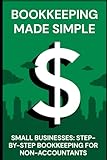 Bookkeeping Made Simple for Small Businesses: Step-by-step bookkeeping for non-accountants