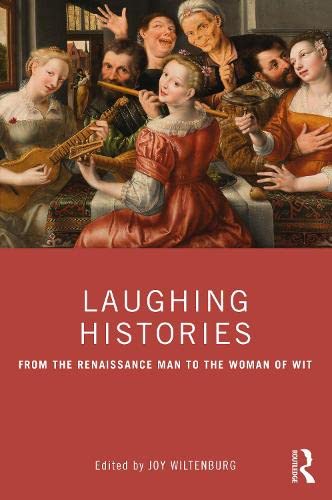 Laughing Histories: From the Renaissance Man to the Woman of Wit