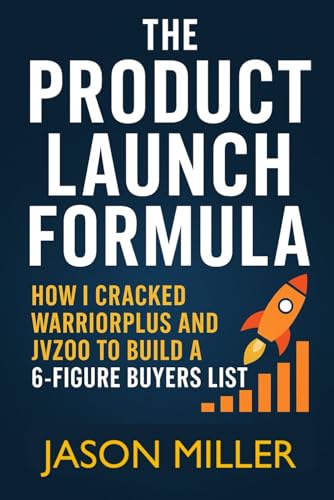 The Product Launch Formula: How I Cracked WarriorPlus And JVZoo To Build A 6-Figure Buyers List