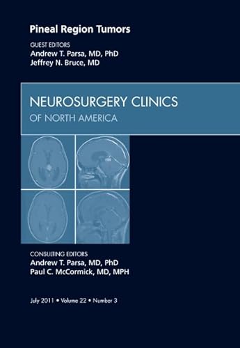 Pineal Region Tumors, An Issue of Neurosurgery Clinics (Volume 22-3) (The Clinics: Surgery, Volume 22-3)